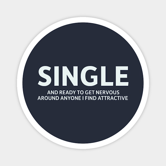 Single and Ready to Get Nervous Around Anyone I Find Attractive Magnet by SillyQuotes